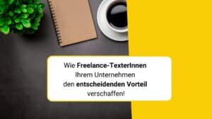 Freelance-Texter - Wie Freelance-TexterInnen Ihrem Unternehmen den entscheidenden Vorteil verschaffen!