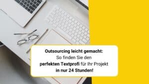 Outsourcing leicht gemacht: So finden Sie den perfekten Textprofi für Ihr Projekt in nur 24 Stunden!