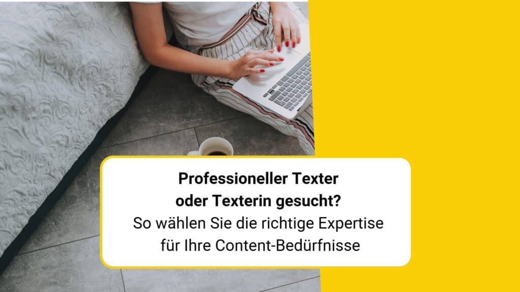 Professioneller Texter oder Texterin gesucht? So wählen Sie die richtige Expertise für Ihre Content-Bedürfnisse