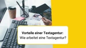 Vorteile_einer_Textagentur:_Wie arbeitet_eine_Textagentur?